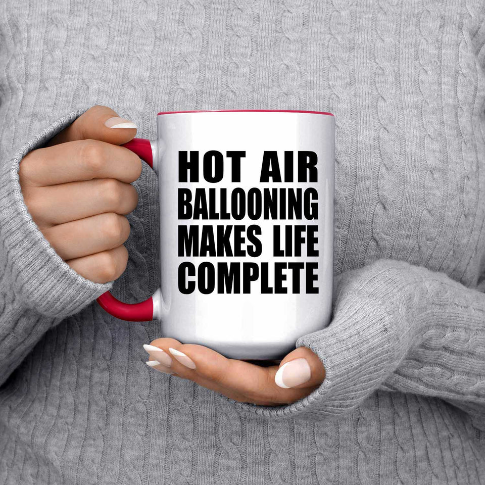 Hot Air Ballooning Makes Life Complete - 15oz Accent Mug Red