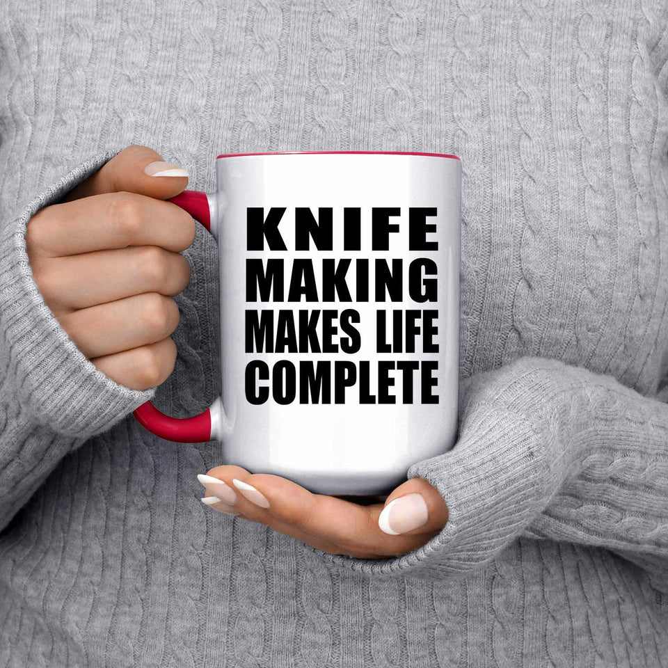 Knife Making Makes Life Complete - 15oz Accent Mug Red
