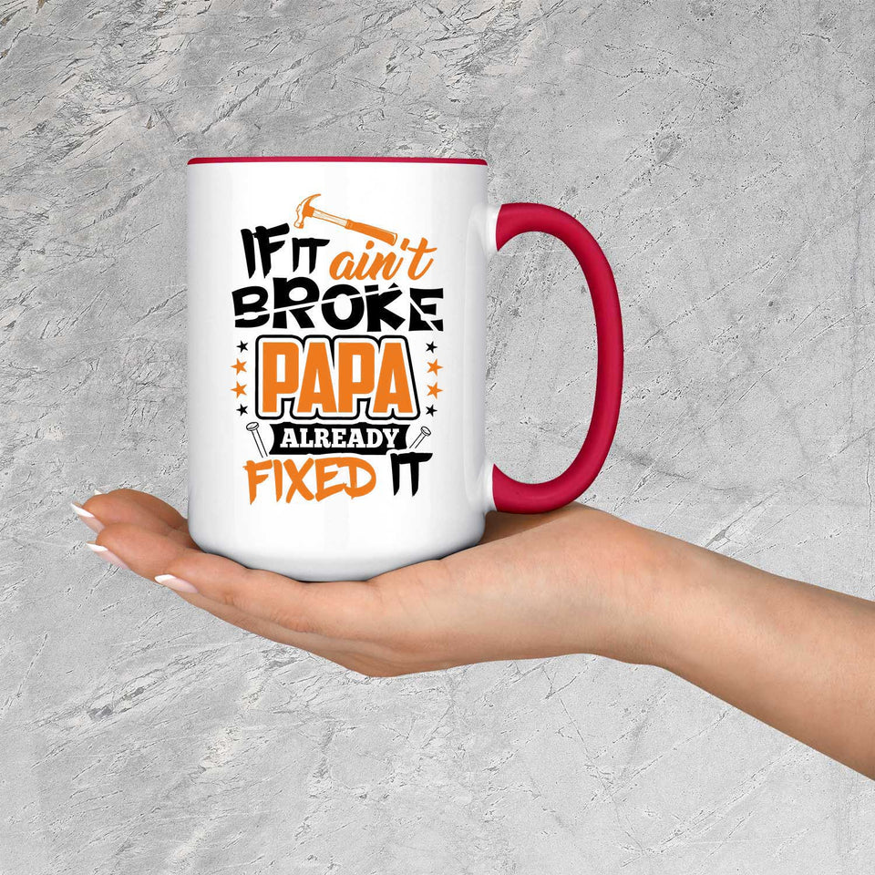 If It Ain't Broke, PAPA Already Fixed It - 15oz Accent Mug Red