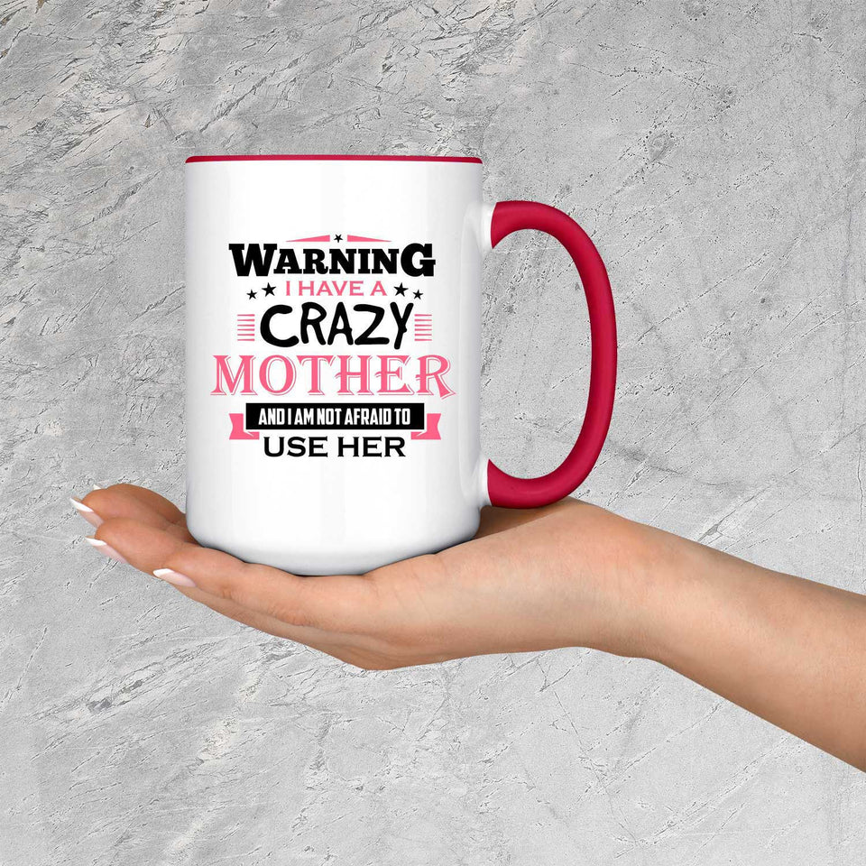 Warning I Have A Crazy Mother & I Am Not Afraid To Use Her - 15oz Accent Mug Red