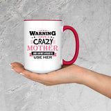 Warning I Have A Crazy Mother & I Am Not Afraid To Use Her - 15oz Accent Mug Red