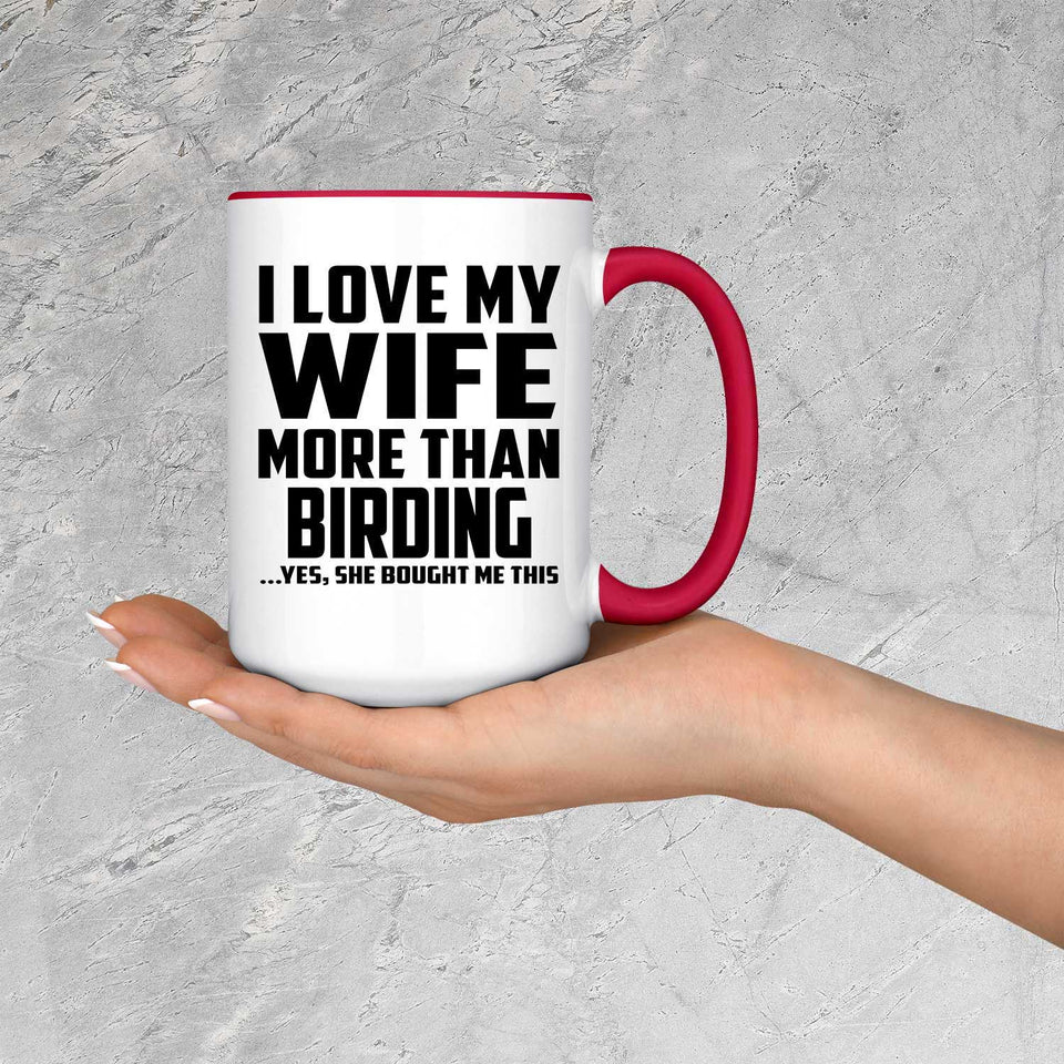 I Love My Wife More Than Birding - 15oz Accent Mug Red
