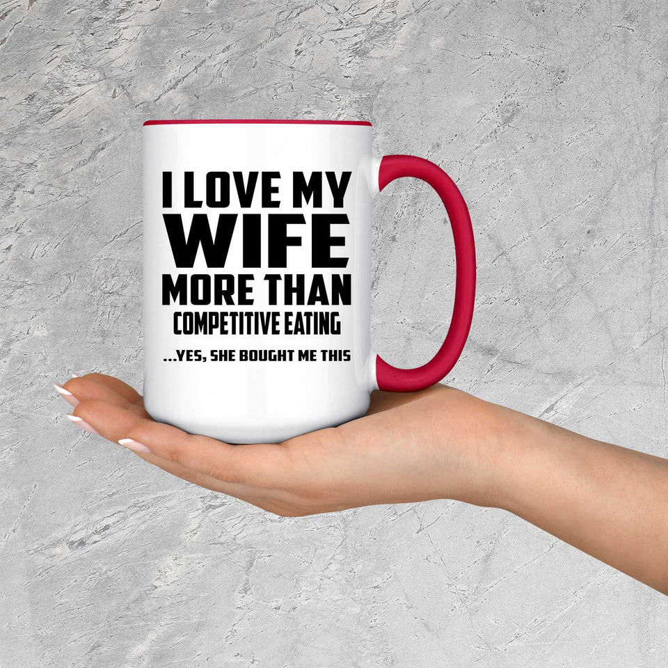 I Love My Wife More Than Competitive Eating - 15oz Accent Mug Red