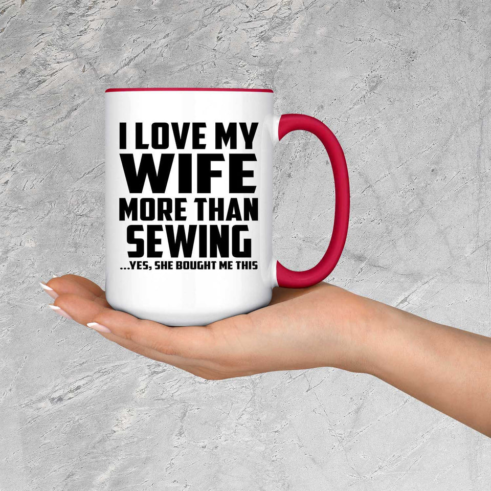 I Love My Wife More Than Sewing - 15oz Accent Mug Red