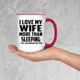 I Love My Wife More Than Sleeping - 15oz Accent Mug Red