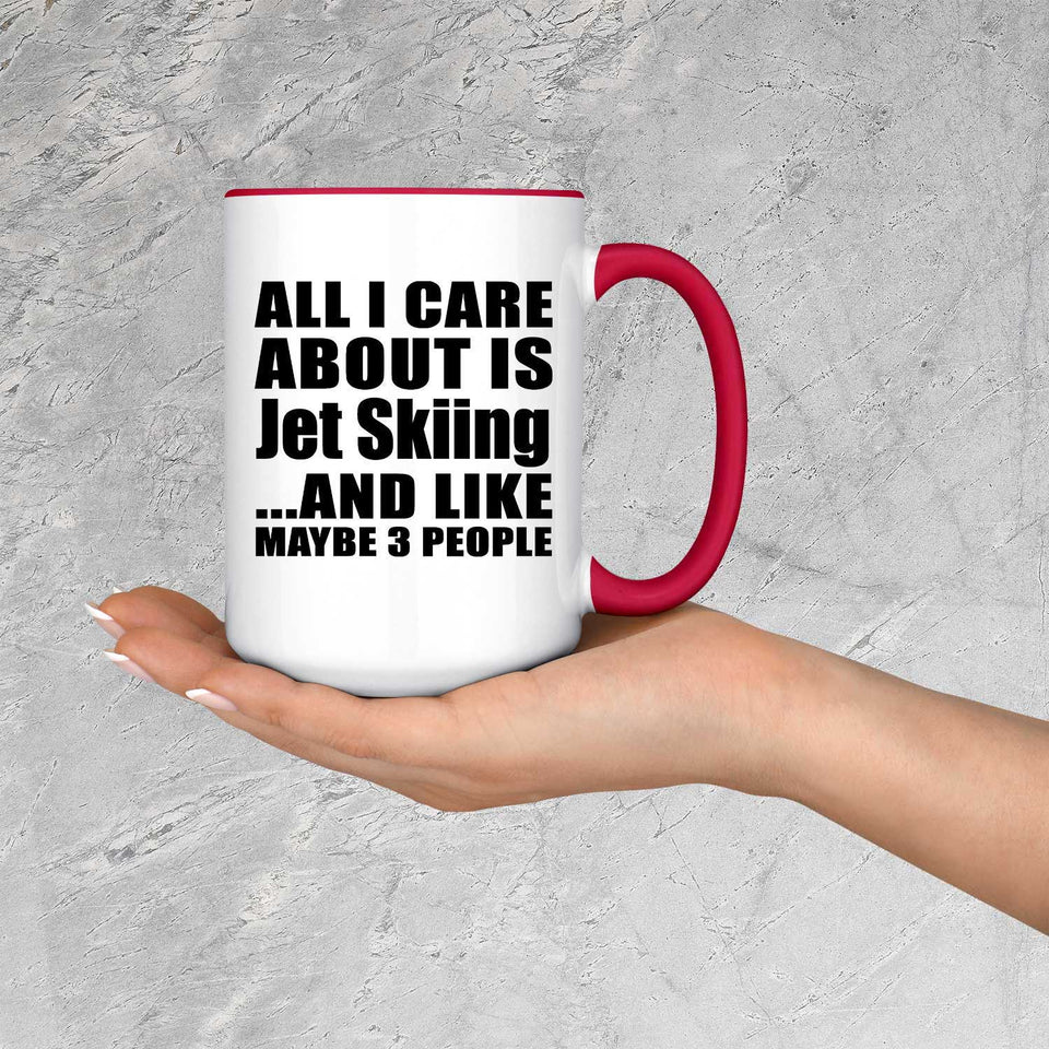 All I Care About Is Jet Skiing - 15oz Accent Mug Red