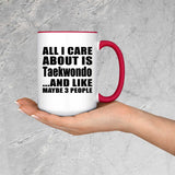 All I Care About Is Taekwondo - 15oz Accent Mug Red