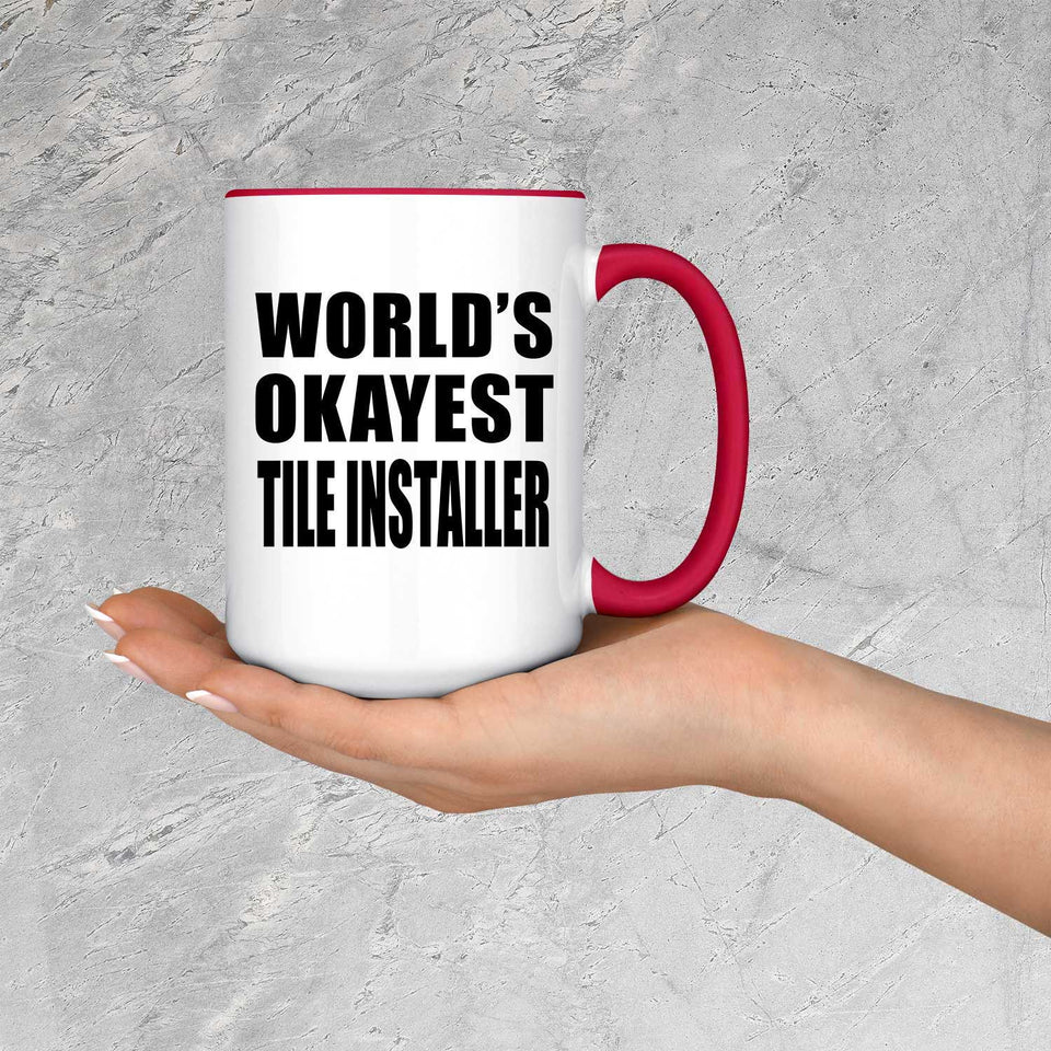 World's Okayest Tile Installer - 15oz Accent Mug Red