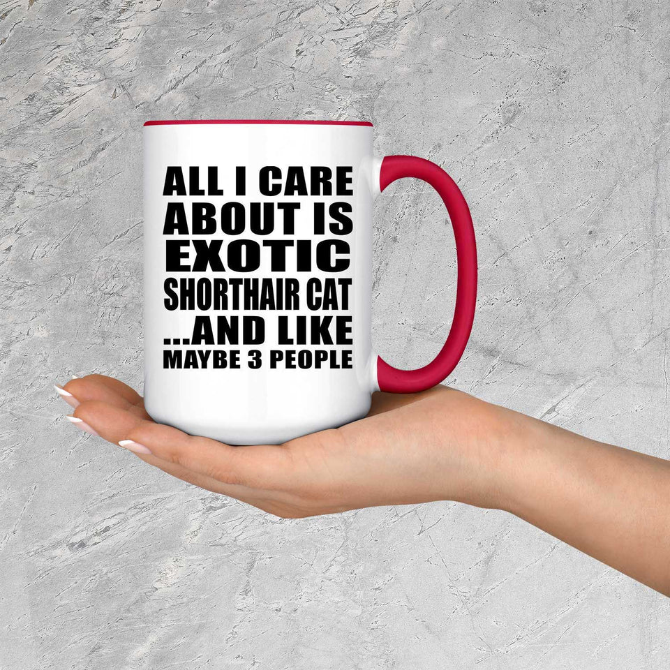 All I Care About Is Exotic Shorthair Cat - 15oz Accent Mug Red