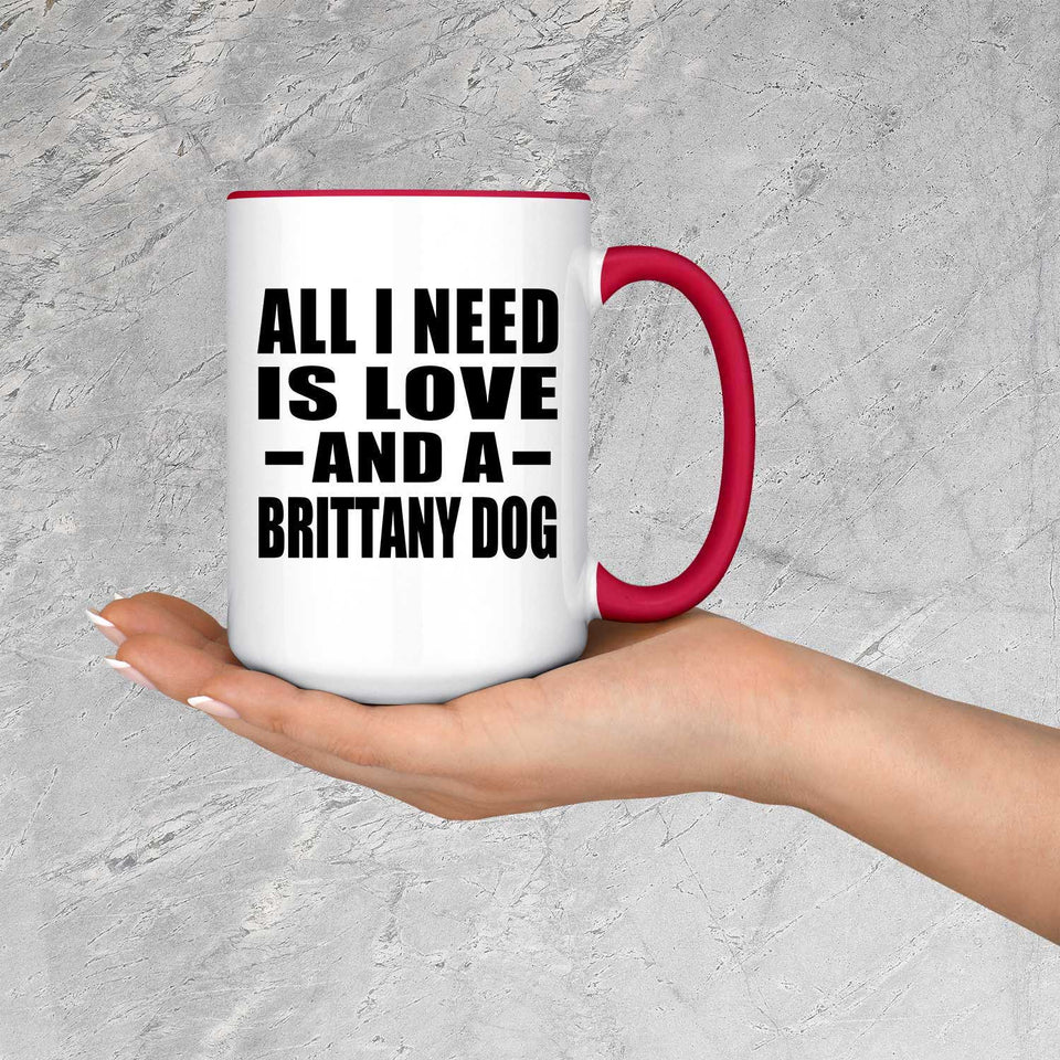 All I Need Is Love And A Brittany Dog - 15oz Accent Mug Red