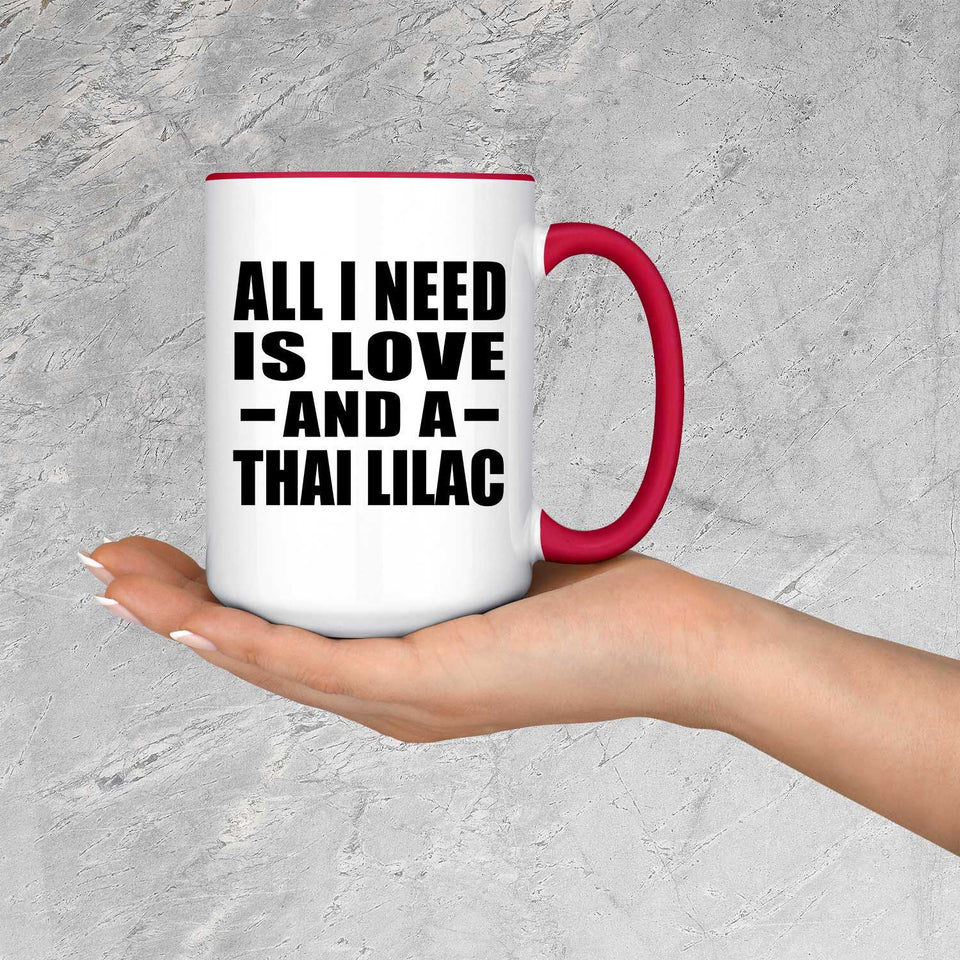 All I Need Is Love And A Thai Lilac - 15oz Accent Mug Red