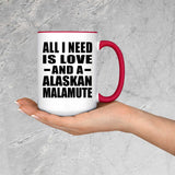 All I Need Is Love And A Alaskan Malamute - 15oz Accent Mug Red