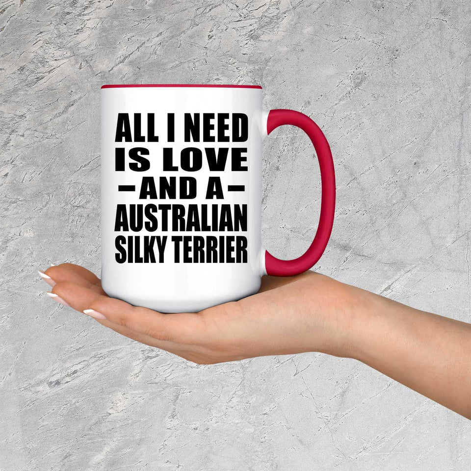 All I Need Is Love And A Australian Silky Terrier - 15oz Accent Mug Red