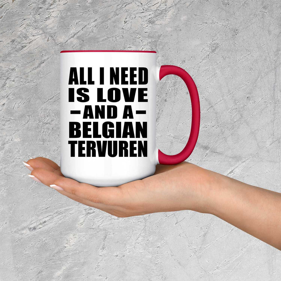All I Need Is Love And A Belgian Tervuren - 15oz Accent Mug Red