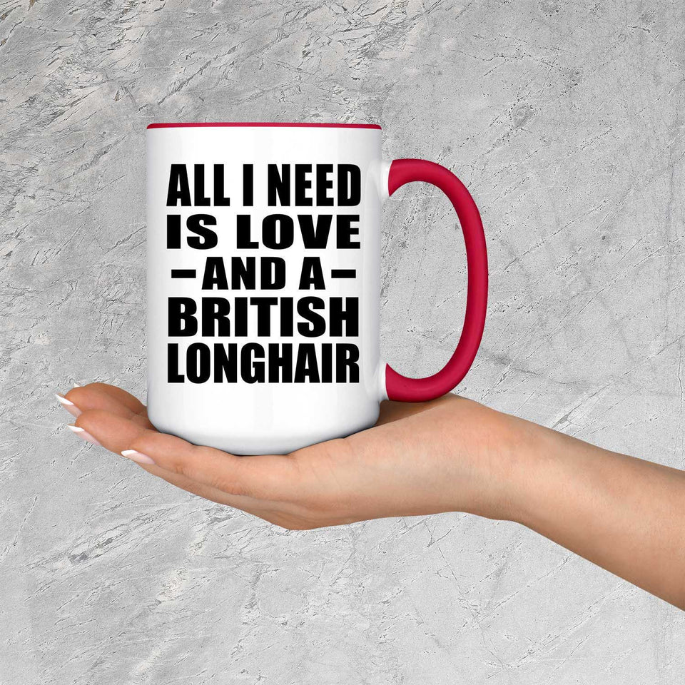 All I Need Is Love And A British Longhair - 15oz Accent Mug Red