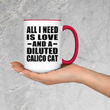 All I Need Is Love And A Diluted Calico Cat - 15oz Accent Mug Red
