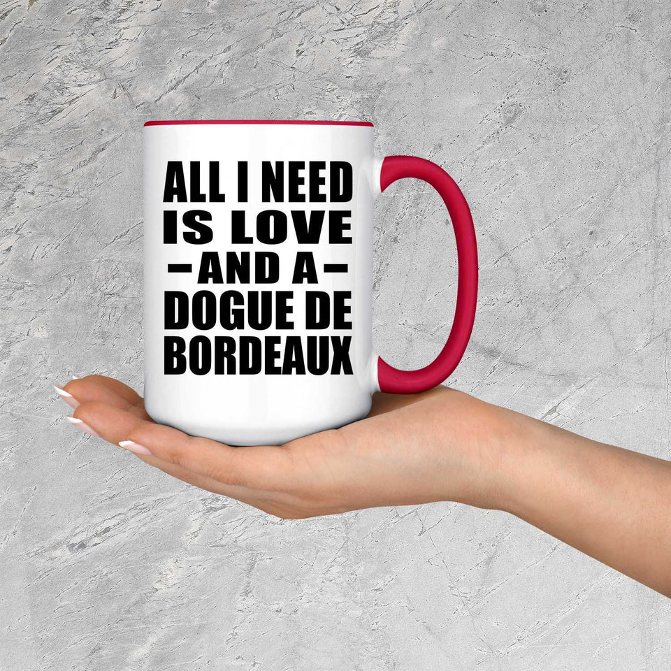 All I Need Is Love And A Dogue De Bordeaux - 15oz Accent Mug Red