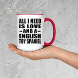 All I Need Is Love And A English Toy Spaniel - 15oz Accent Mug Red