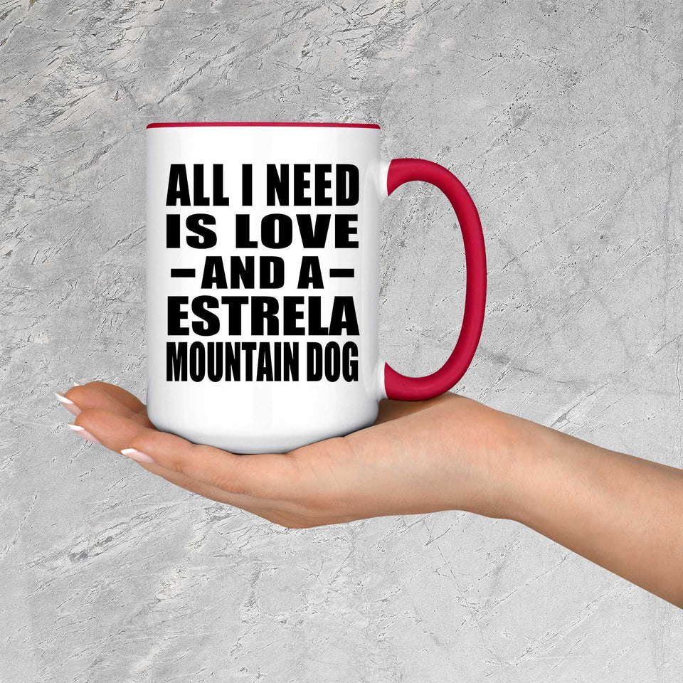 All I Need Is Love And A Estrela Mountain Dog - 15oz Accent Mug Red