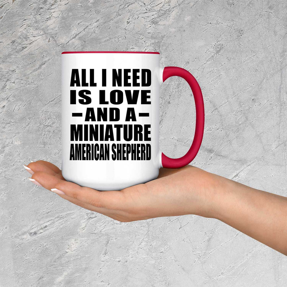All I Need Is Love And A Miniature American Shepherd - 15oz Accent Mug Red