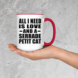 All I Need Is Love And A Serrade Petit Cat - 15oz Accent Mug Red