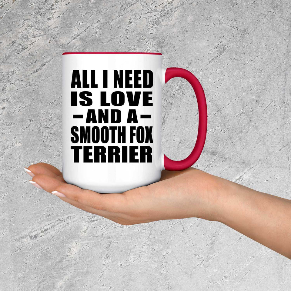 All I Need Is Love And A Smooth Fox Terrier - 15oz Accent Mug Red
