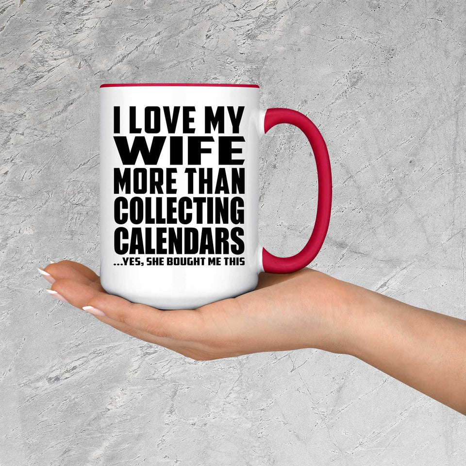 I Love My Wife More Than Collecting Calendars - 15oz Accent Mug Red
