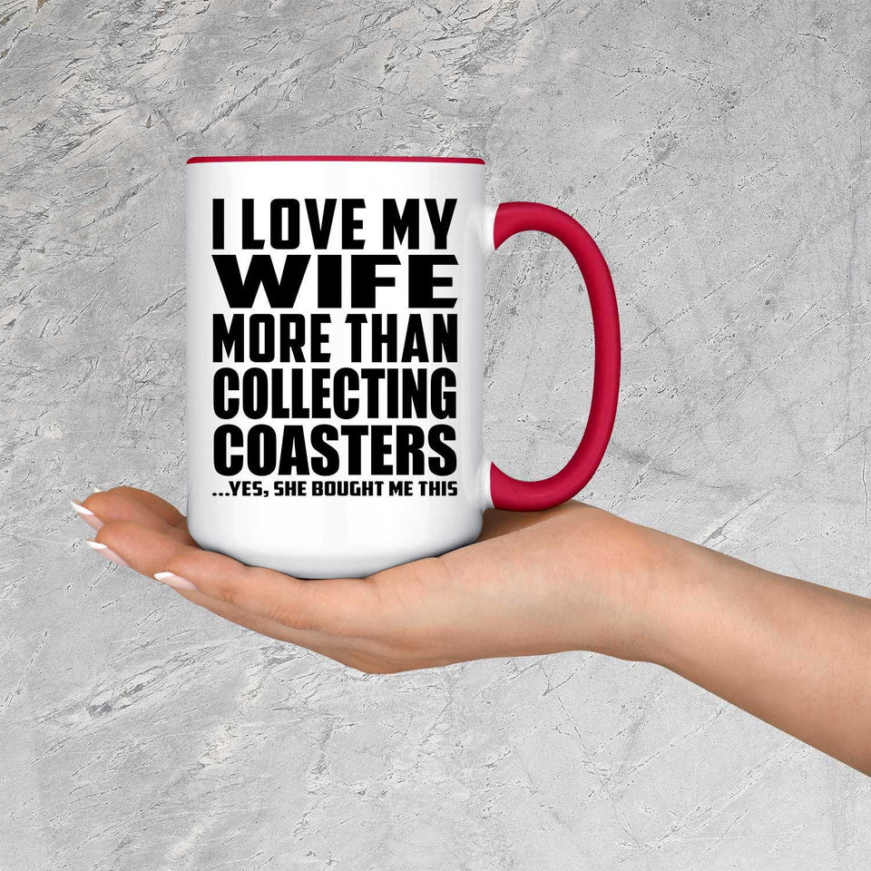 I Love My Wife More Than Collecting Coasters - 15oz Accent Mug Red