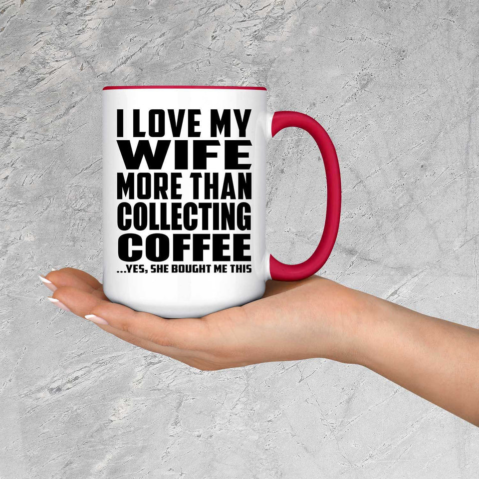 I Love My Wife More Than Collecting Coffee - 15oz Accent Mug Red