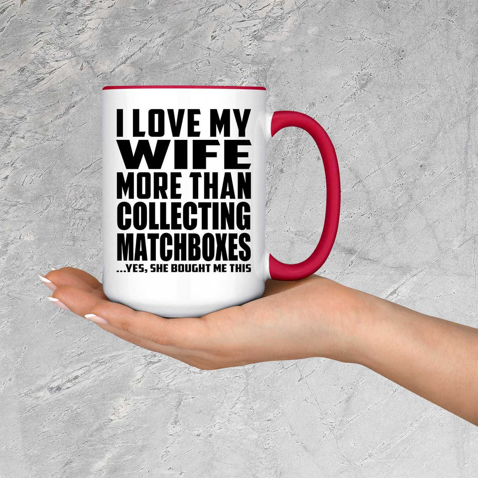 I Love My Wife More Than Collecting Matchboxes - 15oz Accent Mug Red