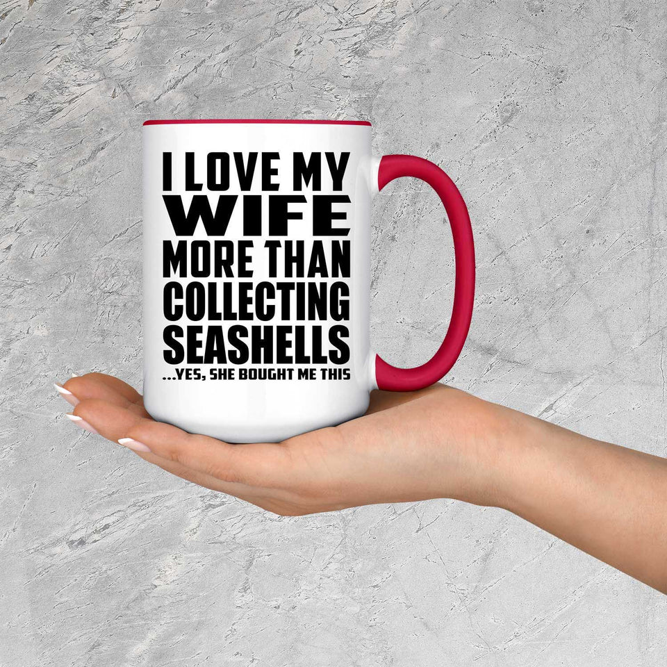 I Love My Wife More Than Collecting Seashells - 15oz Accent Mug Red