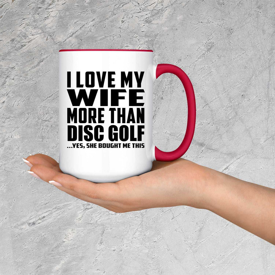 I Love My Wife More Than Disc Golf - 15oz Accent Mug Red