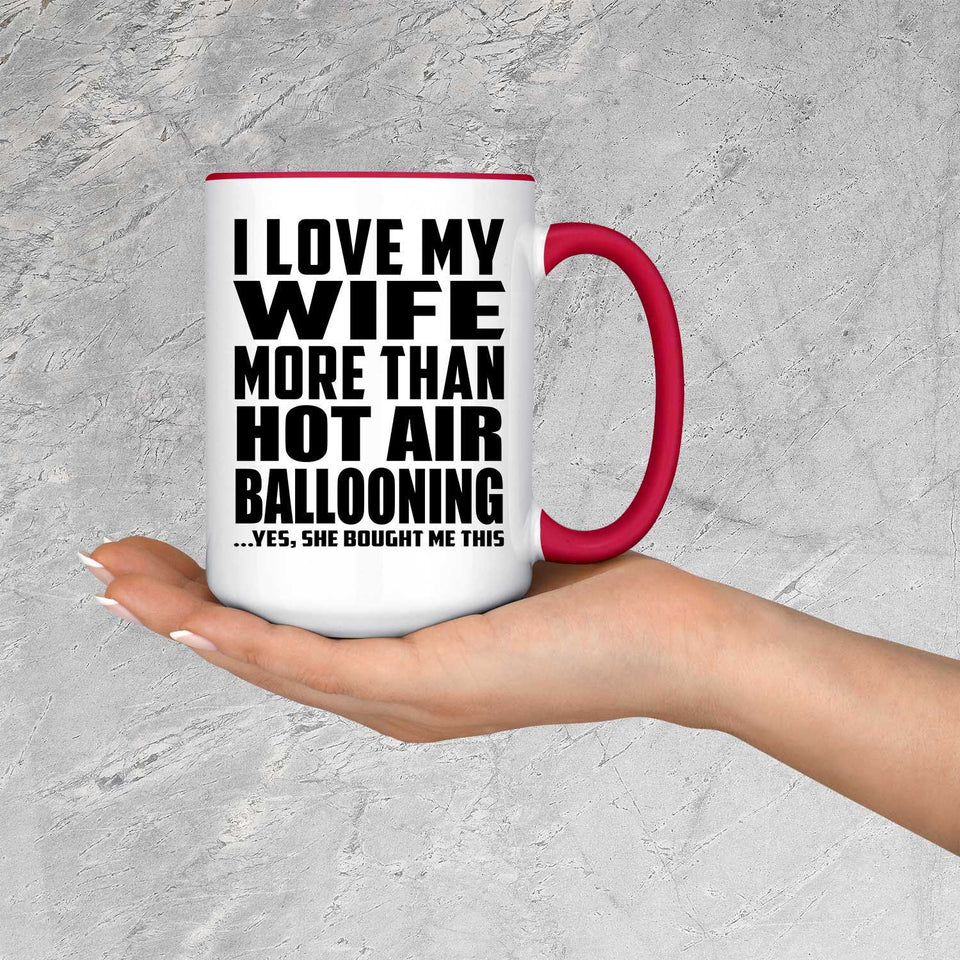 I Love My Wife More Than Hot Air Ballooning - 15oz Accent Mug Red