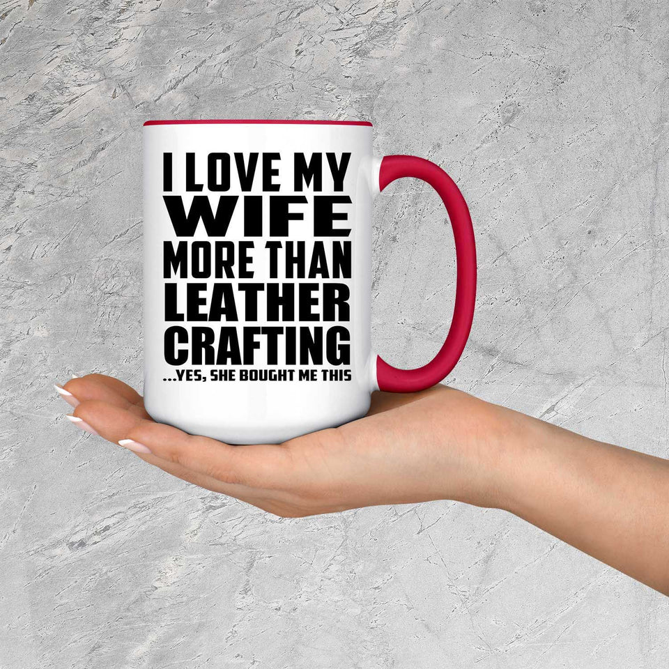 I Love My Wife More Than Leather Crafting - 15oz Accent Mug Red