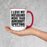 I Love My Husband More Than Aircraft Spotting - 15oz Accent Mug Red