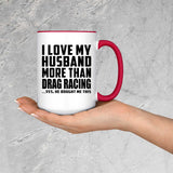 I Love My Husband More Than Drag Racing - 15oz Accent Mug Red