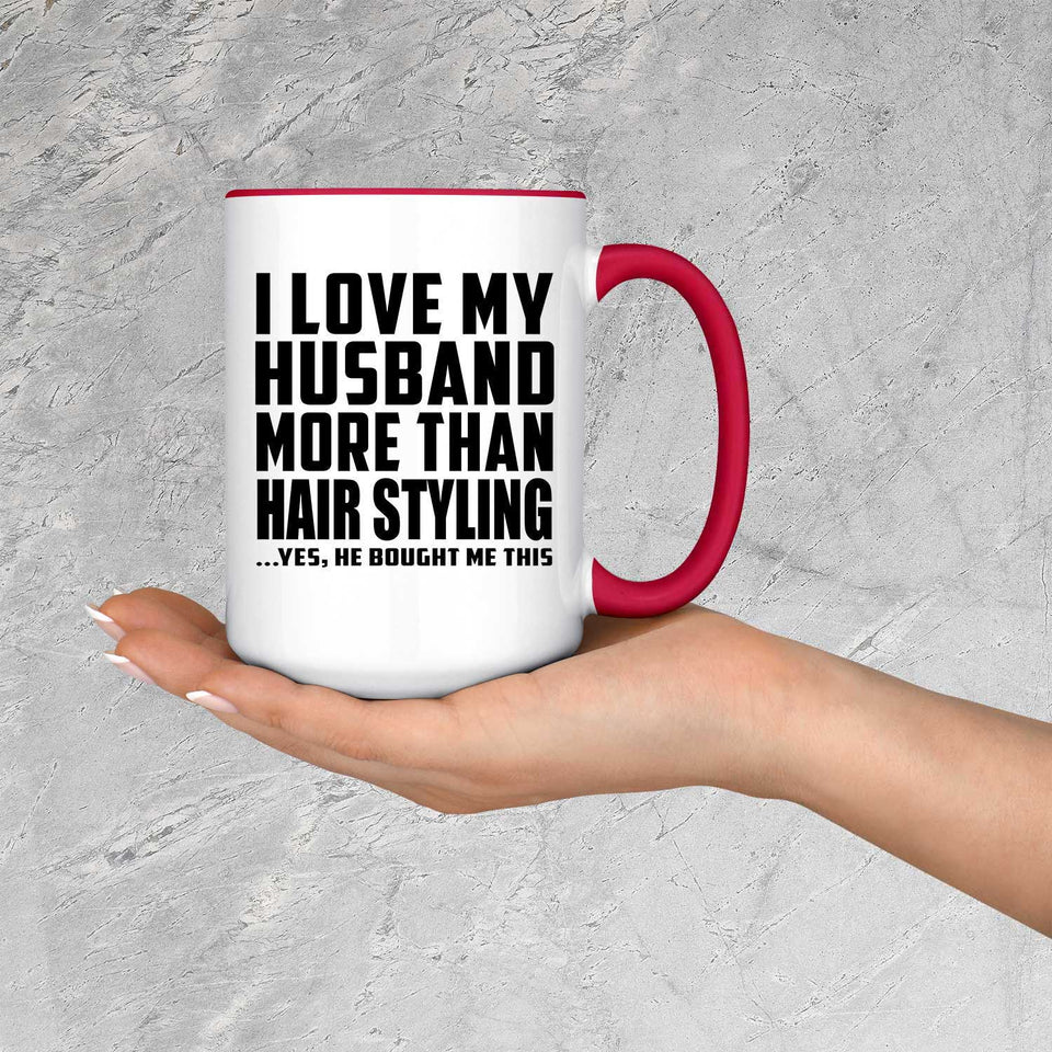 I Love My Husband More Than Hair Styling - 15oz Accent Mug Red