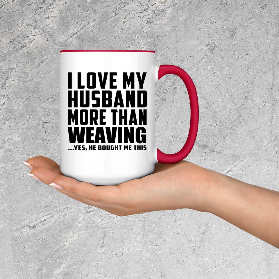 I Love My Husband More Than Weaving - 15oz Accent Mug Red