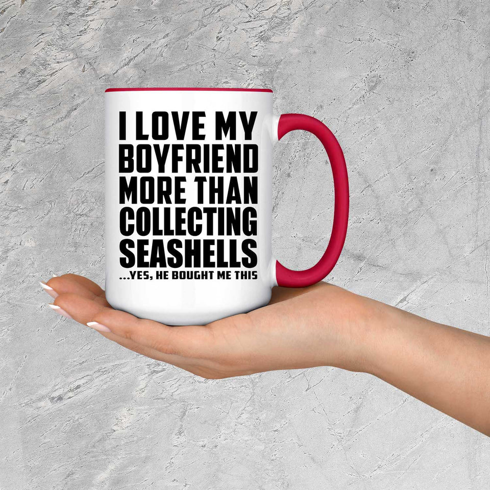 I Love My Boyfriend More Than Collecting Seashells - 15oz Accent Mug Red