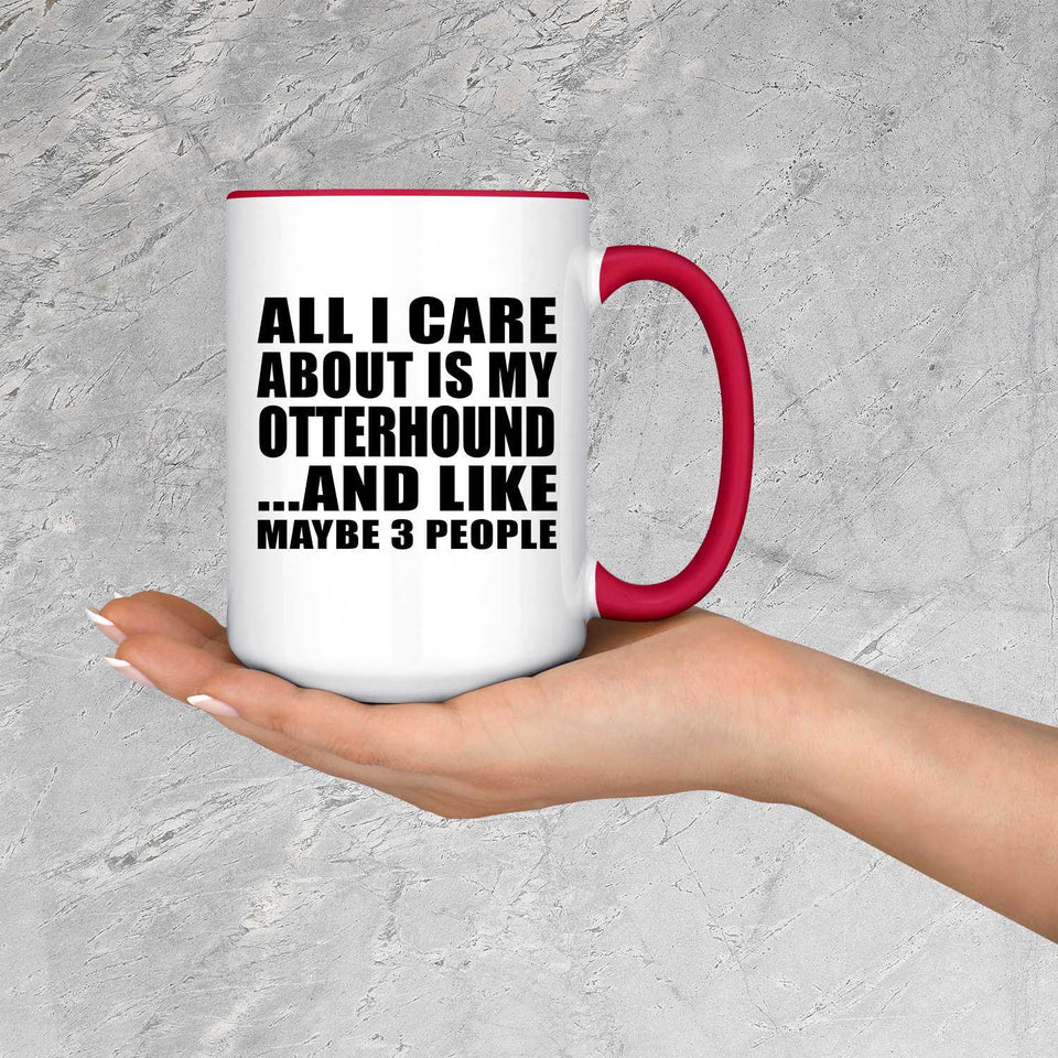 All I Care About Is My Otterhound - 15oz Accent Mug Red