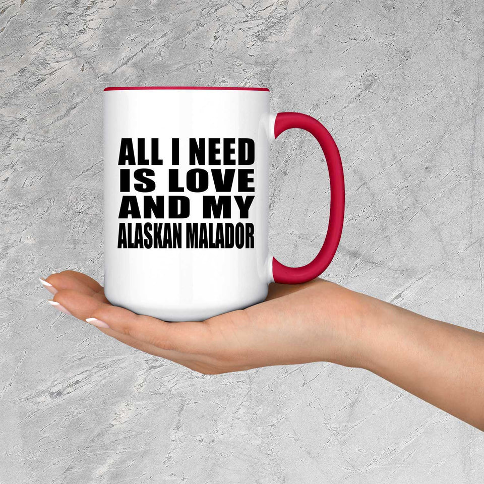 All I Need Is Love And My Alaskan Malador - 15oz Accent Mug Red