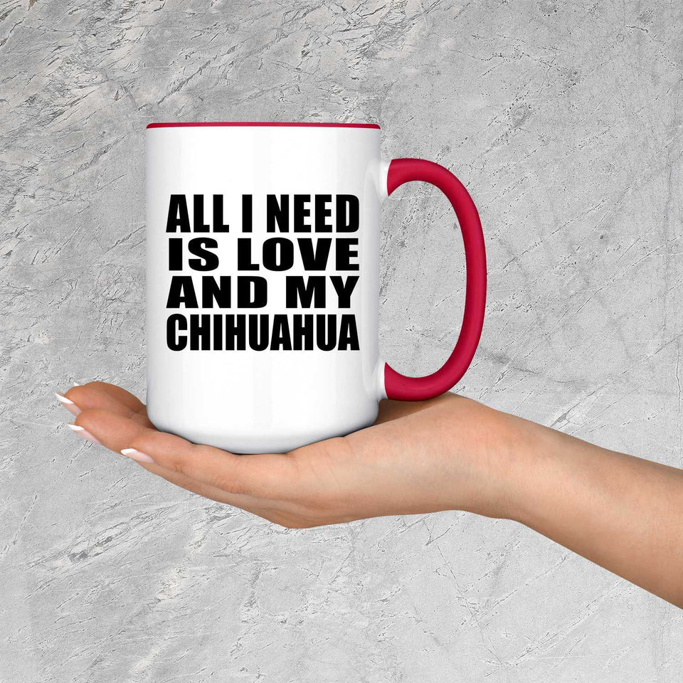 All I Need Is Love And My Chihuahua - 15oz Accent Mug Red