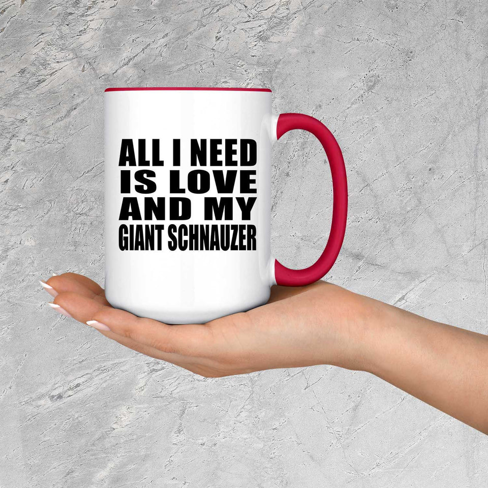 All I Need Is Love And My Giant Schnauzer - 15oz Accent Mug Red