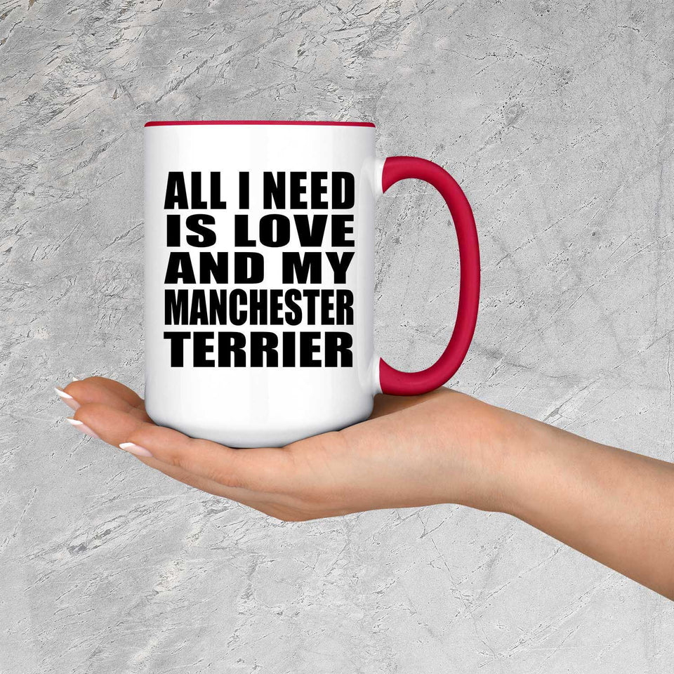 All I Need Is Love And My Manchester Terrier - 15oz Accent Mug Red