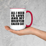 All I Need Is Love And My Diluted Calico Cat - 15oz Accent Mug Red