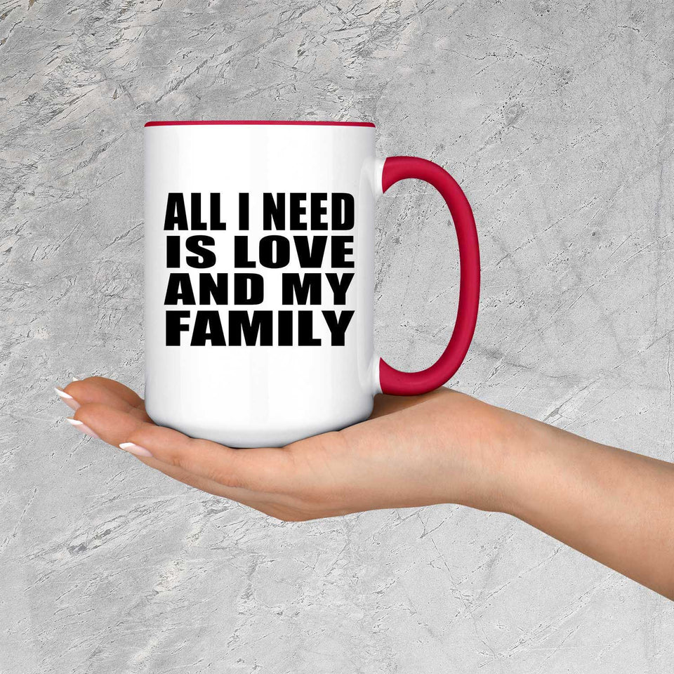 All I Need Is Love And My Family - 15oz Accent Mug Red