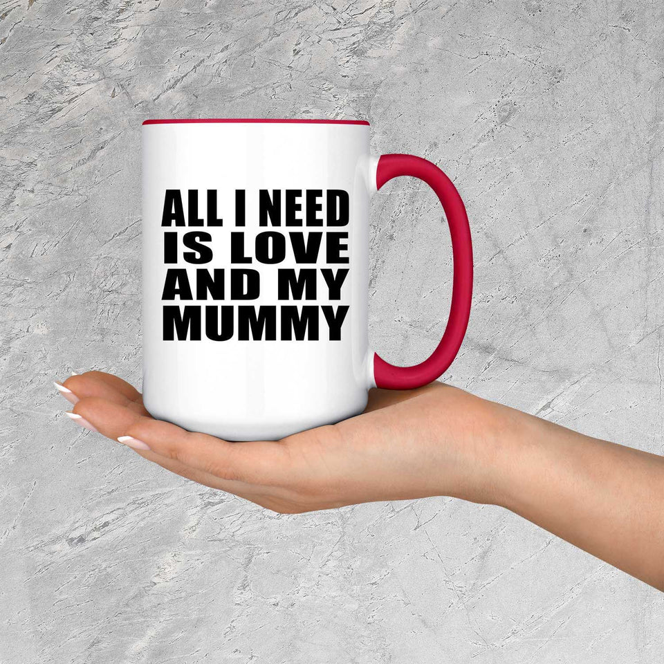 All I Need Is Love And My Mummy - 15oz Accent Mug Red