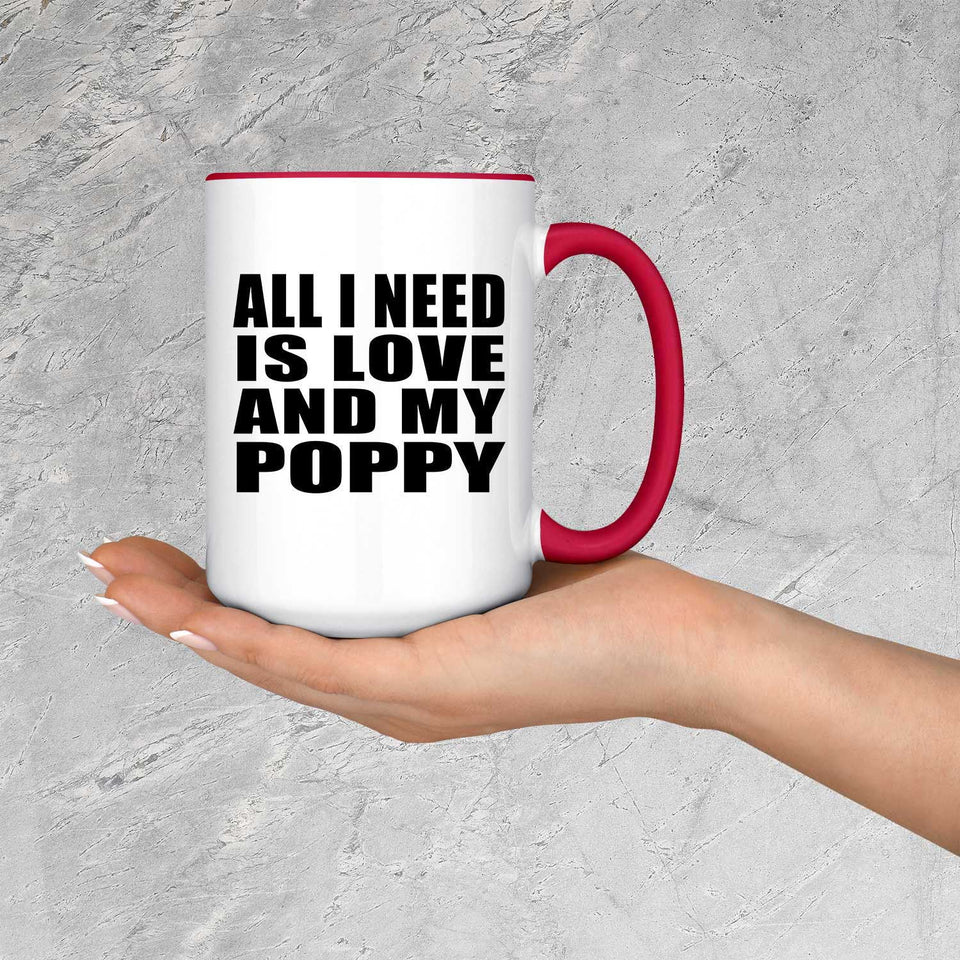 All I Need Is Love And My Poppy - 15oz Accent Mug Red