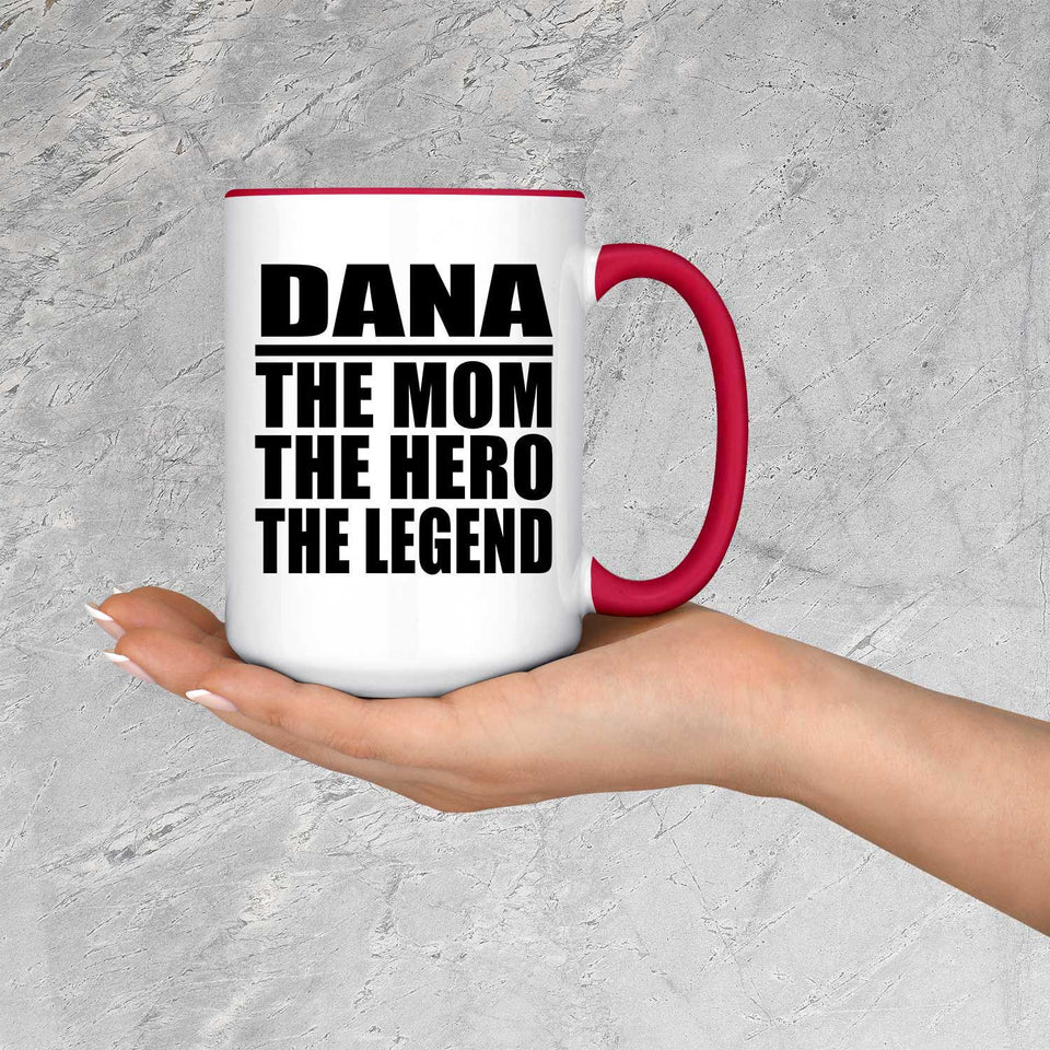 Dana The Mom The Hero The Legend - 15oz Accent Mug Red