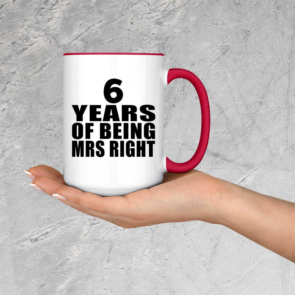 6th Anniversary 6 Years Of Being Mrs Right - 15oz Accent Mug Red